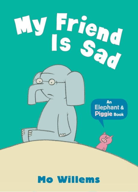 Elephant & Piggie:  My Friend is Sad