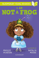 I Am Not A Frog: A Bloomsbury Young Reader (Book Band: Lime)