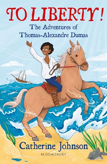 To Liberty! The Adventures of Thomas-Alexandre Dumas: A Bloomsbury Young Reader (Book Band:Dark Red)