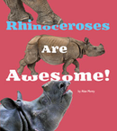 Rhinoceroses Are Awesome! (Paperback)