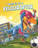 I Want to Be a Velociraptor (Paperback)