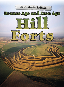Prehistoric Britain:Bronze Age and Iron Age Hill Forts(PB)