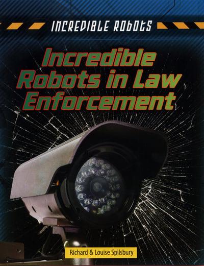 Incredible Robots:Incredible Robots in Law Enforcement(PB)