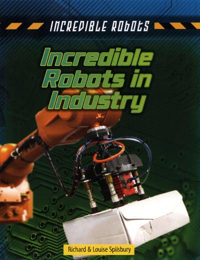 Incredible Robots:Incredible Robots in Industry(PB)