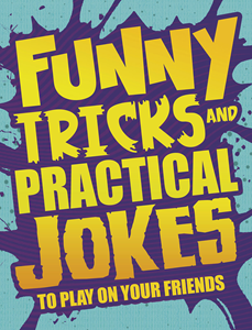 Funny Tricks and Practical Jokes to Play on Your Friends (Paperback)