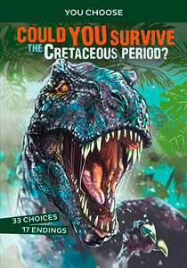 You Choose: Prehistoric Survival:Could You Survive the Cretaceous Period?(PB)