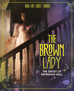 Real-Life Ghost Stories:The Brown Lady(PB)