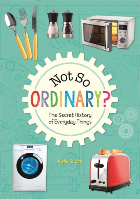 Not So Ordinary?The Secret History of Everyday Things(Reading Planet KS2-Earth/Grey Book Band)
