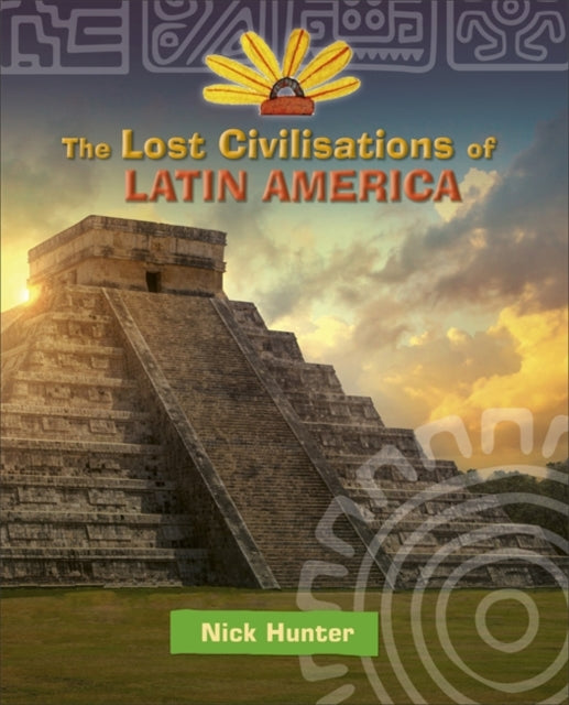 The Lost Civilisations of Latin America(Reading Planet KS2-Supernova/Dark Red Band)