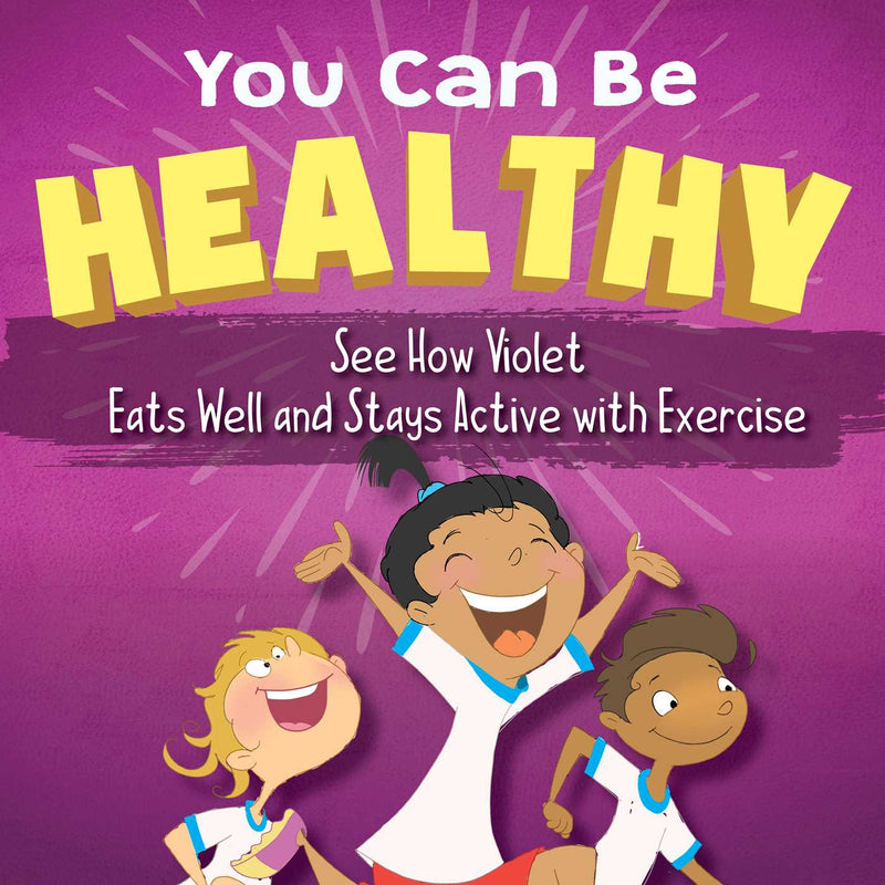 You Can Be Healthy See How Violet Eats Well and Stays Active with Exercise