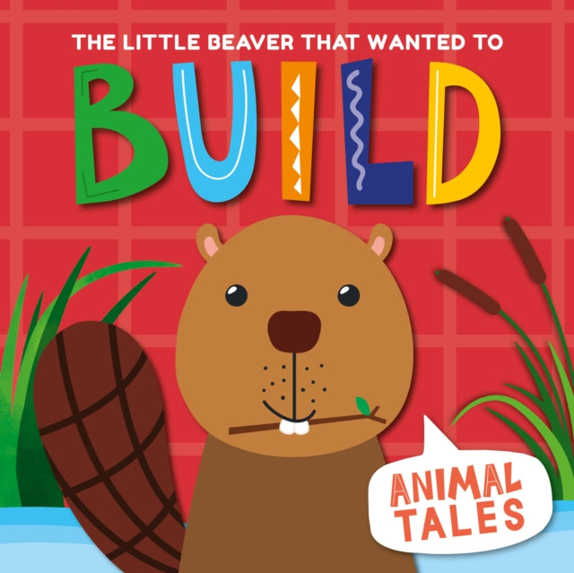 Animal Tales:The Little Beaver that wanted to Build(HB)