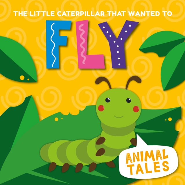 Animal Tales:The Little Caterpillar that wanted to Fly(HB)