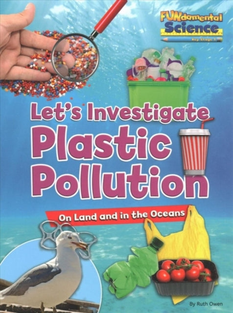 Fundamental Science Key Stage 1: Plastic Pollution on Land and in the Oceans : Let's Investigate