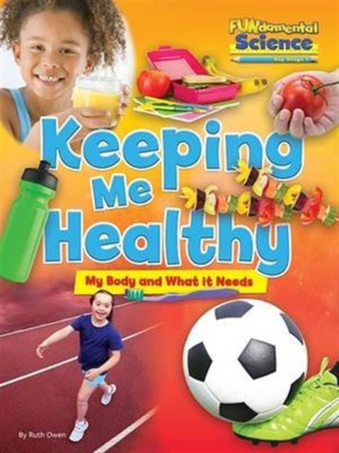 Fundamental Science Key Stage 1: Keeping Me Healthy: My Body and What it Needs