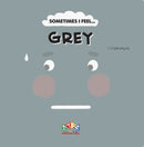 Sometimes I Feel …:Grey