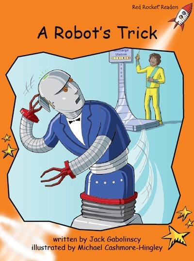 Red Rocket Fluency Level 1 Fiction C (Level 16): A Robot’s Trick