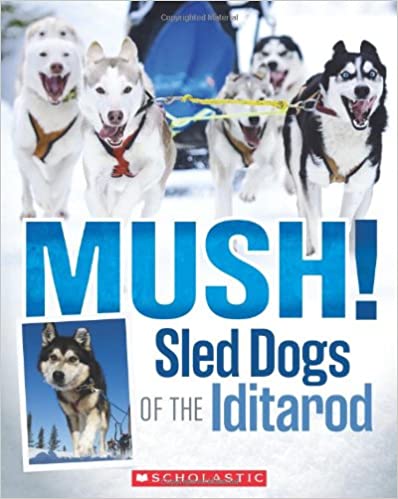 Mush! Sled Dogs of the Iditarod(GR Level W)