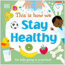This Is How We Stay Healthy:For kids going to preschool