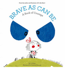 Brave As Can Be: A Book of Courage