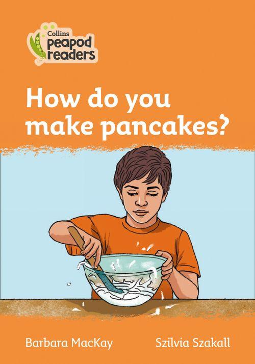 Peapod Readers L4:How do you make pancakes?