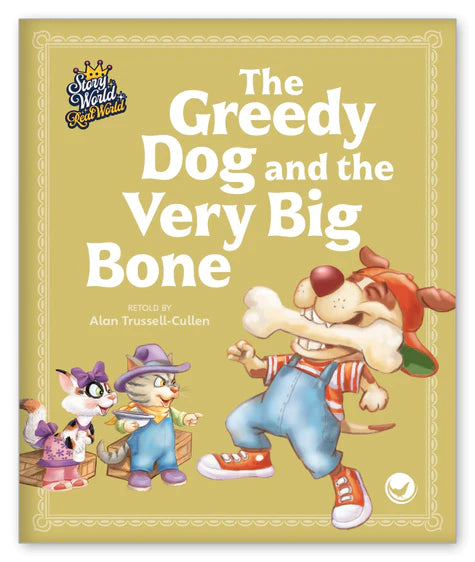 The Greedy Dog and the Very Big Bone (Story World Real World)