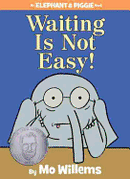 Elephant & Piggie:  Waiting Is Not Easy!
