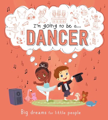 I'm going to be a . . . Dancer(Big Dreams for Little People)