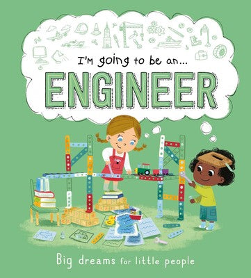I'm going to be an . . . Engineer(Big Dreams for Little People)